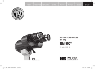 SVENSKA  NEDERLANDS  PORTUGUÊS  ESPAÑOL  ITALIANO  FRANÇAIS  DEUTSCH  ENGLISH  INSTRUCTIONS FOR USE Slit lamp  BM 900® 17. Edition / 2019 – 06  © HAAG-STREIT AG, 3098 Koeniz, Switzerland - HS-Doc. No. 1500.7200492-04170 – 17. Edition / 2019 – 06  01_IFU_BM900-7200492-04170_eng.indd 1  DOC. no. 1500 1500.1400209.04000  1  27.05.2019 12:46:09  