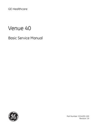 GE HEALTHCARE DIRECTION 5314293-100, REVISION 19  VENUE 40 BASIC SERVICE MANUAL  Revision History Revision  Date  Reason for change  1  Sep 17th, 2008  Initial Release  2  Feb 26th, 2009  Add FRU replacement procedures, update repair parts list.  3  May 14th, 2009  Update UIs, diagnostics and FRU description  4  Jun 1st, 2009  Update renewal parts list  5  July 27th, 2009  Update renewal parts list  6  Nov 16th, 2009  Update as software updates to R1.0.4  7  Nov 23th, 2009  Update as software updates to R1.0.4, add 4C-SC  8  Jun 24th, 2010  Update as software updates to R2.x.x, add L8-18i-SC  9  Aug 12th, 2010  Update renewal parts list  10  Nov 12th, 2010  Update for software R2.0.3, update renewal parts list.  11  Dec 16th, 2010  Update renewal parts list and unpacking procedure.  12  Jun 10th, 2011  Update as software update, add E8CS-SC  13  Aug 01st, 2011  Update FRU list  14  Jan 12th, 2012  Update Chapter 9 about spare parts  15  Apr 11th, 2012  Update for Venue40 OB software R3.1.x  16  Dec 17, 2012  Update package label and add new spare parts  17  Apr. 08, 2013  Add two notes  18  Sep. 10, 2013  Update as 3-probe Port Box released  19  May. 28, 2014  Update the spare part list  List of Effected Pages(LOEP) Pages Title Page  Revision  Pages  19  Chapter 3 Installation  Revision  Pages  Revision  19  Chapter 8 Replacement Procedures  19  pages 3-1 to 3-19 Important Precautions  19  pages i to x Table of Contents pages xi to xxviii Chapter 1 Introduction  pages8-1 to 8-28 19  pages 4-1 to 4-18 19  19  Chapter 5 - Theory pages 5-1 to 5-7  pages 6-1 to 6-6  Chapter 2 - PreInstallation  Chapter 7 Diagnostics/ Troubleshooting  19  Chapter 9 Replacement Parts  19  pages 9-1 to 9-17 19  Chapter 10 - Periodic Maintenance  19  pages 10-1 to 10-22  Chapter 6 - Service Adjustments  pages 1-1 to 1-14  pages 2-1 to 2-10  xii  Chapter 4 - Functional Checks  19  19  pages 7-1 to 7-20  -  Index pages I to II  Back Cover  19  19  