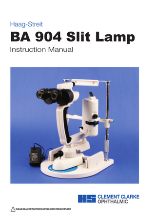 BA 904 Slit Lamp Haag-Streit  Instruction Manual  CLEMENT CLARKE OPHTHALMIC PLEASE READ INSTRUCTIONS BEFORE USING THE EQUIPMENT  