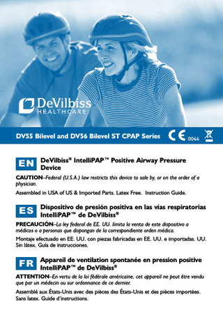 EN  table of contents  EN ENGLISH... 2 ES ESPAÑOL... 33 FR FRANÇAIS . ... 66  Table of Contents  Symbol Definitions... Important Safeguards... Introduction... Intended Use/Indications for Use... Contraindictions... What Is Obstructive Sleep Apnea (OSA)... How CPAP Therapy Works... Acclimating To Your Therapy... Benefits Of Your Therapy... Helpful Resources... Key Features... Unpacking The Contents... IntelliPAP Device... Keypad... System Assembly without Humidification... Keypad and Display... Operation... Start Up... Using The Comfort Delay Feature... Shut Down... Advanced Menu Controls... Advanced Menu List... IntelliPAP Enable Menu List... Bilevel Patient Menu... CPAP Patient Menu... Patient Messages... Reminders... Notifications... IntelliPAP Travel Information... IntelliPAP DC Operation... Battery Power... Supplemental Oxygen... Accessories/Replacement Items... Maintenance... Cleaning... Troubleshooting... Specifications... DeVilbiss® Guidance and Manufacturer's Declaration... Warranty...  2  A-DV56  3 3 5 5 5 5 6 7 7 8 9 9 9 9 10 10 11 11 11 12 12 13 16 17 17 18 18 18 19 19 19 20 21 22 23 24 26 28 32  