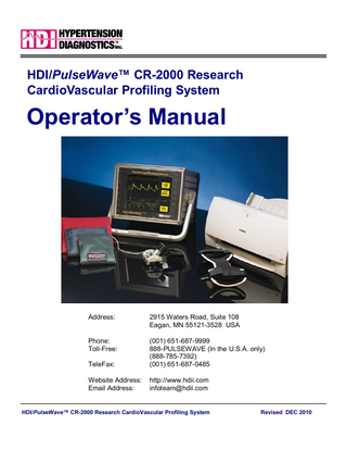 Table of Contents  Table of Contents A Brief Message to the Users of the HDI/PulseWave™ CR-2000 Research CardioVascular Profiling System... i Symbols Used in this Manual and on the Product and Product Packaging ii  Introduction 1-1 CR-2000 Research System Description... 1-2 Indications... 1-2 Contraindications... 1-3 Intended Purpose of the CR-2000 Research System... 1-3 Basic Functions of the CR-2000 Research System... 1-4 Theory of Operation... 1-4 Component Descriptions... 1-11 Research CardioVascular Profiling Instrument... 1-12 Wrist Stabilizer... 1-12 Arterial PulseWave™ Sensor... 1-13 Sensor Holding and Positioning Device... 1-13 Three Adult Blood Pressure Cuffs... 1-13 Ink-Jet Printer... 1-14 Cords / Cables... 1-14 Safety Information... 1-16 Warnings... 1-16 Precautions... 1-17  Preliminary Procedures 2-1 Unpacking... 2-2 Shipping Carton Configuration... 2-3 Setting Up... 2-5 Connecting Cables / Hose / Cords to the CR-2000 Research Instrument... 2-6 Connecting the Power Cord and Data Cable to the Printer... 2-7 Remove Packing Material and Tape... 2-8 Loading Ink Cartridge... 2-8 Starting the CR-2000 Research Instrument and Printer... 2-10  Using the CR-2000 Research CardioVascular Profiling Instrument 3-1 Introductory Screens... 3-2 Display Screen “Hot Buttons”... 3-6 Error Beeping... 3-6 Updating Instrument Settings... 3-7 Check Pressure Calibration... 3-9  Blood Pressure Measurement 4-1 Research Subject Testing Environment... 4-2 Placing the Blood Pressure Cuff... 4-2 Measuring Blood Pressure... 4-4 Automatic Re-Inflation of Blood Pressure Cuff... 4-6  Creating and Storing Research Subject Records 5-1 Creating a Research Subject Record... 5-2  HDI/PulseWave™ CR-2000 Research CardioVascular Profiling System Revised DEC 2010  iii  