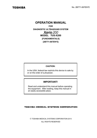 Table of Contents Organization of the Operation Manuals ...U-1  1.  Intended Use ... 1-1  1.1  Intended Use/Indications for Use... 1-1  1.2  Operating Principles... 1-1  2.  General Safety Information ... 2-1  2.1  Meaning of Signal Words ... 2-1  2.2  Meaning of Safety Symbols ... 2-1  2.3  Ensuring the Safety of Patients and Operators ... 2-2  2.4  Preventing Electric Shocks, Fires, and Power Supply Interruptions ... 2-3  2.5  Chemical Hazard ... 2-5  2.6  Electromagnetic Compatibility (EMC)... 2-6  2.7  Acoustic Power ... 2-7  2.8  Preventing System Malfunctions ... 2-7  2.9  Handling Patient and Image Data... 2-9  2.10  Warning Labels ... 2-9  2.11  Regulatory Labels ... 2-15  2.12  Precautions Concerning Clinical Examination Techniques ... 2-15  3.  General Information on Usage and Maintenance ... 3-1  No. 2B771-067EN*E -a-  