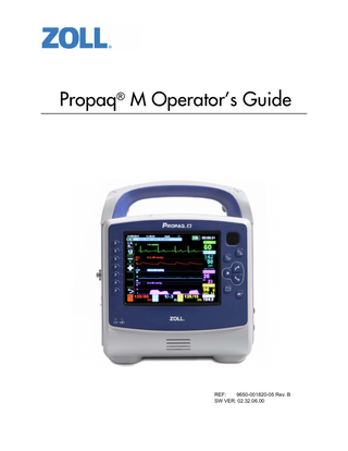 Table of Contents Chapter 1  General Information  Product Description ... 1-1 Propaq M Optional Features ... 1-2 How to Use This Manual... 1-2 Operator’s Guide Updates ... 1-2 Unpacking... 1-2 Symbols Used on the Equipment ... 1-3 Conventions ... 1-6 Propaq M Intended Use... 1-6 Propaq M Product Functions ... 1-7 ECG Monitoring ... 1-7 Batteries ... 1-7 Ready For Use (RFU) Indicator ... 1-8 Warnings... 1-9 General ... 1-9 ECG Monitoring ... 1-10 Pulse Oximeter ... 1-10 Noninvasive Blood Pressure ... 1-11 IBP ... 1-11 CO2 ... 1-11 Respiration ... 1-12 Ferromagnetic Equipment ... 1-12 Battery ... 1-12 Operator Safety ... 1-13 Patient Safety ... 1-13 Cautions... 1-14 Restarting the Monitor ... 1-14 Notification of Adverse Events ... 1-15 Software License ... 1-16 Service... 1-16 The ZOLL Serial Number... 1-18  Chapter 2  Product Overview  Propaq M Controls and Indicators ... 2-2 Propaq M with Printer (Optional) Control and Indicators ... 2-3 The Front Panel ... 2-4 Display Screen ... 2-6 Battery Status and Auxiliary Power Indicators ... 2-7 Patient Cables and Connectors ... 2-8 Auxiliary Power Adapter... 2-9  9650-001820-05 Rev. B  Propaq M Operator’s Guide  i  