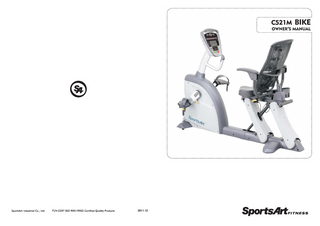 SPORTSART C521M BI-DIRECTIONAL BIKE TABLE OF CONTENTS 1. INTRODUCTION...  1  2. IMPORTANT SAFETY PRECAUTIONS...  2  3. LIST OF PARTS... 6 4. ASSEMBLING THE PRODUCT STEP 0 Separate the Product from the Packaging... 8 STEP 1 Install the Seat Back Gas Spring (Continued)... 9 STEP 2 Install the Seat Adjustment Handles... 12 STEP 3 Install the Pedestal and Display... 13 STEP 4 Install the Handlebars... 15 STEP 5 Install the Bottle Holder... 18 STEP 6 Install Covers... 19 STEP 7 Install the Seat Bottom... 23 STEP 8 Install Pedals... 24 STEP 9 Move the Product... 25 STEP10 Level the Bike... 26 STEP11 Common Adjustments to Suit Different Exercisers... 27 STEP12 Connection Point Adjustment... 31 STEP13 Install the Power Cord... 33 5. UNDERSTANDING THE C521M DISPLAY CONSOLE DISPLAY Specifications... 34 DISPLAY Overview... 34 DISPLAY Windows... 35 DISPLAY Keys... 36 6. OPERATING THE C521M BI-DIRECTIONAL BIKE OPERATION Quick Start... 37 OPERATION Start... 37 OPERATION Workout Program Operation... 39 OPERATION Cool Down... 41 OPERATION User Preferences and Part Versions... 41 7. ABOUT HEART RATE DETECTION AND PRESENTATION HEART RATE Telemetry... 44 HEART RATE Contact... 44  