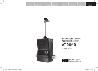 SVENSKA SVENSKA NEDERLANDS NEDERLANDS ESPAÑOL ITALIANO ITALIANO FRANÇAIS FRANÇAIS DEUTSCH DEUTSCH PORTUGUÊS PORTUGUÊS ESPAÑOL  ENGLISH ENGLISH  INSTRUCTIONS FOR USE Applanation tonometer  AT 900® D 17. Edition / 2017 – 03  © HAAG-STREIT AG, 3098 Koeniz, Switzerland - HS-Doc. No. 1500.7220067.04170 – 17. Edition / 2017 – 03  01-IFU_AT900D-7220067-04170_eng.indd 1  DOC. no. 1500 1500.1400209.04000  1  13.04.2017 12:17:55  