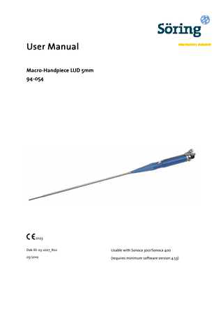 User Manual MacroMacro-Handpiece Handpiece LUD 5mm 9494-054  0123 Dok-ID: 03-2027_R02  Usable with Sonoca 300/Sonoca 400  05/2010  (requires minimum software version 4.53)  