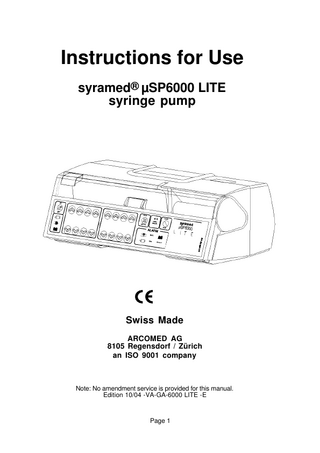 Instructions for Use syramed® µSP6000 LITE syringe pump 0123 Swiss Made ARCOMED AG 8105 Regensdorf / Zürich an ISO 9001 company Note: No amendment service is provided for this manual. Edition 10/04 -VA-GA-6000 LITE -E Page 1