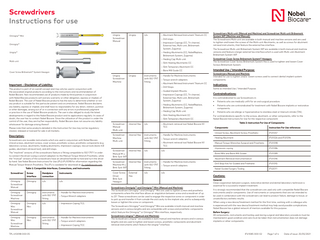Screwdrivers Instructions for use Unigrip Screwdriver Manual  Omnigrip™ Mini  Unigrip  n/a  – Abutment Retrieval Instrument Titanium CC – Drill stops – Impression Copings (CC, Tri-channel, External-hex, Multi-unit, Brånemark System, Zygoma)  Omnigrip™  – Healing Abutments (CC, NobelReplace, Brånemark System, Zygoma)  Unigrip™  – Healing Cap Multi-unit  Multi-unit  – Slim Healing Abutments CC – Slim Temporary Abutment CC – Bone Mill Guide CC  Cover Screw Brånemark® System Hexagon  Unigrip Screwdriver Machine  Important – Disclaimer of Liability: This product is part of an overall concept and may only be used in conjunction with the associated original products according to the instructions and recommendation of Nobel Biocare. Non-recommended use of products made by third parties in conjunction with Nobel Biocare products will void any warranty or other obligation, express or implied, of Nobel Biocare. The user of Nobel Biocare products has the duty to determine whether or not any product is suitable for the particular patient and circumstances. Nobel Biocare disclaims any liability, express or implied, and shall have no responsibility for any direct, indirect, punitive or other damages, arising out of or in connection with any errors in professional judgment or practice in the use of Nobel Biocare products. The user is also obliged to study the latest developments in regard to this Nobel Biocare product and its applications regularly. In cases of doubt, the user has to contact Nobel Biocare. Since the utilization of this product is under the control of the user, they are his/her responsibility. Nobel Biocare does not assume any liability whatsoever for damage arising thereof. Please note that some products detailed in this Instruction for Use may not be regulatory cleared, released or licensed for sale in all markets.  Description: Screwdrivers are reusable instruments which are used in conjunction with Nobel Biocare clinical screws, abutment screws, cover screws, prosthetic screws, prosthetic components (e.g. laboratory screws, abutments, healing abutments, impression copings), rescue tools (bone mill guides, abutment retrieval tool), and drill stops. The “machine” versions of the screwdrivers feature a fitting compatible to ISO 1797-1 in order to connect the driver (using a wrench adapter) to the Manual Torque Wrench Prosthetic, while the “manual” versions of the screwdrivers have an attached handle to hold and turn the driver by hand. See Nobel Biocare Instructions for Use (IFU) IFU1098 for information regarding the Manual Torque Wrench Prosthetic. This IFU is available for download at ifu.nobelbiocare.com. Table 1: Compatible Interfaces, Connections, and Instruments Screwdriver  Screw Interface  Handpiece connection  Instruments  Omnigrip Screwdriver Manual  Omnigrip  n/a  n/a  Omnigrip Screwdriver Machine  Omnigrip  Instruments with ISO 1797 fitting  – Handle for Machine Instruments  Omnigrip Mini Screwdriver Manual  Onmigrip Mini  n/a  – Impression Coping TCC  Omnigrip Mini Screwdriver Machine  Onmigrip Mini  Instruments with ISO 1797 fitting  – Handle for Machine Instruments  TPL 410098 000 05  – Torque Wrench adapters  – Torque wrench adapters – Impression Coping TCC  Unigrip  Instruments with ISO 1797 fitting  – Handle for Machine Instruments – Torque wrench adapters – Abutment Retrieval Instrument Titanium CC – Drill Stops – Guided Implant Mounts – Impression Copings (CC, Tri-channel, External-hex, Multi-unit, Brånemark System, Zygoma) – Healing Abutments (CC, NobelReplace, Brånemark System, Zygoma) – Healing Cap Multi-unit – Slim Healing Abutment CC  Screwdriver Manual Multi-unit  Internal Hex  Screwdriver Machine Multi-unit  Internal Hex  n/a  Instruments with ISO 1797 fitting  The Screwdriver Multi-unit Brånemark System WP are available in both manual and machine versions and feature a larger external hex interface which is used with Multi-unit Abutment Brånemark System WP. Screwdriver Cover Screw Brånemark System® Hexagon: The Screwdriver Cover Screw Brånemark System Hex is used to tighten and loosen Cover Screws Brånemark System.  Intended Use / Intended Purpose: Screwdrivers Manual and Machine: Intended for use to tighten and/or loosen screws used to connect dental implant system components.  Indications: Same as Intended Use / Intended Purpose.  Contraindications: It is contraindicated to use Screwdrivers in: ●  ●  ●  Patients who are medically unfit for an oral surgical procedure. Patients who are contraindicated for treatment with Nobel Biocare implants or restorative components. Patients who are allergic or hypersensitive to stainless steel or titanium nitride (TiN).  – Slim Temporary Abutment CC  For contraindications specific to the screws, abutment, or other components, refer to the Nobel Biocare Instructions for Use for the respective component:  – Abutment retrieval tool Nobel Biocare N1 TCC  Components  Instruction For Use references  Table 2: Instruction For Use of Components  Clinical Screw, Abutment Screw, Prosthetic  IFU1057  – Torque wrench adapters  Healing Abutment  IFU1026 and IFU1094  – Abutment retrieval tool Nobel Biocare N1 TCC  Manual Torque Wrenches Surgical and Prosthetic  IFU1098  Impression coping  IFU1086  Bone Mills and Bone Mill Guides  IFU1089  Abutment Retrieval Instrumentation  IFU1096  Drill Stop Kits for Guided and Freehand  IFU1092  Nobel Guided Surgery Tooling  IFU2011  – Handle for Machine Instruments  Screwdriver Internal Hex Manual M-u Bmk Syst WP  n/a  n/a  Screwdriver Internal Hex Machine M-u Bmk Syst WP  Instruments with ISO 1797 fitting  – Handle for Machine Instruments  Cover Screw Driver Bmk Syst Hexagon  n/a  n/a  External Hex  Screwdrivers Multi-unit (Manual and Machine) and Screwdriver Multi-unit Brånemark System WP (Machine and Manual): The Screwdrivers Multi-unit are available in both manual and machine versions and are used to tighten and loosen the screws of the Multi-unit Abutments, as well as screws for abutment retrieval instruments, that feature the external hex interface.  – Torque wrench adapters  Screwdrivers Omnigrip™ and Omnigrip™ Mini (Manual and Machine): The Screwdrivers Omnigrip™ and Omnigrip™ Mini are used to tighten screws and prosthetic components where the interface allows an angulation between screw and screwdriver of up to 25°. These screwdrivers can be used to engage the respective screw or component in order to pick up and transfer it from outside the oral cavity to the implant site, and to subsequently loosen or tighten the screw or component. The Screwdrivers Omnigrip™ and Omnigrip™ Mini are available in both manual and machine versions and in various lengths and are compatible with screws and prosthetic components which feature the Omnigrip™ or Omnigrip™ Mini interface, respectively. Screwdrivers Unigrip™ (Manual and Machine): The Screwdrivers Unigrip™ are available in both manual and machine versions and in various lengths and are used to tighten and loosen screws, prosthetic components and abutment retrieval instruments which feature the Unigrip™ interface.  Cautions: General: Close cooperation between surgeon, restorative dentist and dental laboratory technician is essential for a successful implant treatment. It is strongly recommended that the screwdrivers are used only with compatible Nobel Biocare instruments and/or components. Use of instruments or components that are not intended to be used in combination with the screwdrivers can lead to product failure, damage to tissue, or unsatisfactory esthetic results. When using a new device/treatment method for the first time, working with a colleague who is experienced with the new device/treatment method may help avoid possible complications. Nobel Biocare has a global network of mentors available for this purpose. Before Surgery: All components, instruments and tooling used during surgical and laboratory procedure must be maintained in good condition and care must be taken that instrumentation does not damage implants or other components.  IFU1085 000 02  Page 1 of 4  Date of issue: 25/05/2021  