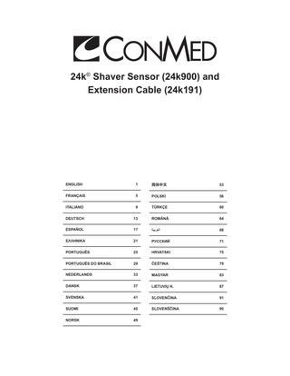 24k® Shaver Sensor (24k900) and Extension Cable (24k191)  ENGLISH  1  简体中文  53  FRANÇAIS  5  POLSKI  56  ITALIANO  9  TÜRKÇE  60  DEUTSCH  13  ROMÂNĂ  64  ESPAÑOL  17  ‫العربية‬  68  ΕΛΛΗΝΙΚΑ  21  РУССКИЙ  71  PORTUGUÊS  25  HRVATSKI  75  PORTUGUÊS DO BRASIL  29  ČEŠTINA  79  NEDERLANDS  33  MAGYAR  83  DANSK  37  LIETUVIŲ K.  87  SVENSKA  41  SLOVENČINA  91  SUOMI  45  SLOVENŠČINA  95  NORSK  49  