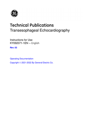Table of Contents  Table of Contents Chapter 1 - Intended Purpose Intended Purpose Indications for Use - - - - - - - - - - - - - - - - - - - - - - - - - - - - - - - - - - - - - - 1-2 Intended Patient Groups - - - - - - - - - - - - - - - - - - - - - - - - - - - - - - - - - - 1-2 Intended Users - - - - - - - - - - - - - - - - - - - - - - - - - - - - - - - - - - - - - - - - - 1-3 Intended Use Environment - - - - - - - - - - - - - - - - - - - - - - - - - - - - - - - - 1-3 Contraindications - - - - - - - - - - - - - - - - - - - - - - - - - - - - - - - - - - - - - - - 1-3 Precautions in relation to patient condition - - - - - - - - - - - - - - - - - - - - - 1-3 Product Description- - - - - - - - - - - - - - - - - - - - - - - - - - - - - - - - - - - - - - 1-4 Clinical benefit - - - - - - - - - - - - - - - - - - - - - - - - - - - - - - - - - - - - - - - - - 1-4 Residual Risk - - - - - - - - - - - - - - - - - - - - - - - - - - - - - - - - - - - - - - - - - - 1-5  Introduction Conventions used in this manual - - - - - - - - - - - - - - - - - - - - - - - - - - - - 1-7 Device Labels- - - - - - - - - - - - - - - - - - - - - - - - - - - - - - - - - - - - - - - - - - 1-8  Chapter 2 - Safety Safety Safety precautions for the TEE exam - - - - - - - - - - - - - - - - - - - - - - - - - 2-2 Safety precautions for the pre-procedure checkout - - - - - - - - - - - - - - - 2-3 Safety precautions for cross contamination and processing - - - - - - - - - 2-4 Emergency procedure in case of deflection section jamming- - - - - - - - - 2-4 Safety precautions during defibrillation - - - - - - - - - - - - - - - - - - - - - - - - 2-5 Disposal and non-approved use - - - - - - - - - - - - - - - - - - - - - - - - - - - - - 2-5  Chapter 3 - Getting Started Getting Started Unpacking and Inspecting the Contents - - - - - - - - - - - - - - - - - - - - - - - 3-2 Detailed Description of the TEE Probe and System Interface - - - - - - - - 3-3 Buttons functionality - - - - - - - - - - - - - - - - - - - - - - - - - - - - - - - - - - - - - 3-9 How to Connect the TEE Probe to a System - - - - - - - - - - - - - - - - - - - 3-10 The Scan Plane Indicator - - - - - - - - - - - - - - - - - - - - - - - - - - - - - - - - 3-10 The Orthogonal Rotation Function - - - - - - - - - - - - - - - - - - - - - - - - - - 3-10  Chapter 4 - Conducting an Examination Conducting an Examination Patient Selection Precautions and Considerations - - - - - - - - - - - - - - - - 4-2 Probe Design - - - - - - - - - - - - - - - - - - - - - - - - - - - - - - - - - - - - - - - - - - 4-2 Probe Inspection- - - - - - - - - - - - - - - - - - - - - - - - - - - - - - - - - - - - - - - - 4-3 The Examination- - - - - - - - - - - - - - - - - - - - - - - - - - - - - - - - - - - - - - - - 4-3  Transesophageal Echocardiography – Instructions for Use KY092071-1EN 03  i-1  