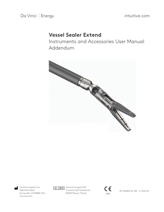 Da Vinci  intuitive.com  Energy  Vessel Sealer Extend Instruments and Accessories User Manual Addendum  Intuitive Surgical, Inc. 1266 Kifer Road Sunnyvale, CA 94086 USA intuitive.com  Intuitive Surgical SAS 11 avenue de Canteranne 33600 Pessac, France  2460  PN 554940-03 REV. A 2023.04  