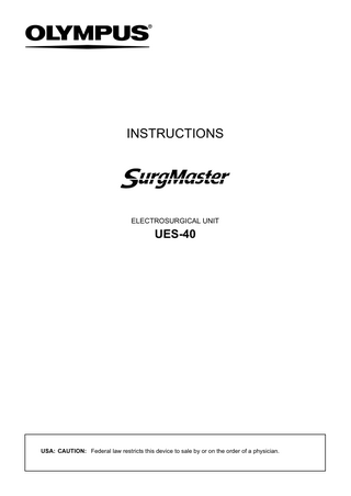 INSTRUCTIONS  ELECTROSURGICAL UNIT  UES-40  USA: CAUTION: Federal law restricts this device to sale by or on the order of a physician.  