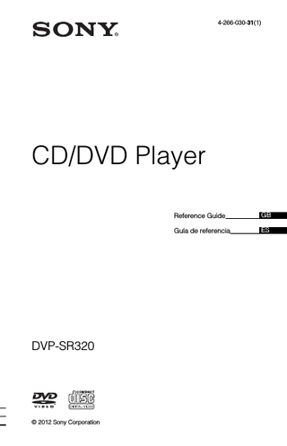 4-266-030-31(1)  CD/DVD Player  DVP-SR320  © 2012 Sony Corporation  Reference Guide  GB GB  Guía de referencia  ES  