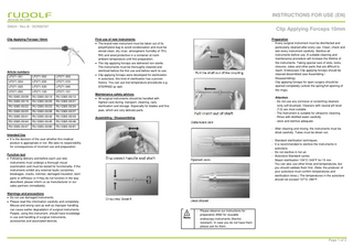 INSTRUCTIONS FOR USE (EN) D0624 / Rev.B / DCR00787  Clip Applying Forceps 10mm  Clip Applying Forceps 10mm  Article numbers LP371-001  LP371-002  LP371-003  LP371-004  LP371-005  LP371-010  LP371-020  LP371-030  LP371-040  LP371-050  LP371-100  LP371-101  RU 0365-00/08  RU 0365-00/10  RU 0365-00/12  RU 0365-00/19  RU 0365-00/20  RU 0365-00/21  RU 0365-00/22  RU 0365-00/23  RU 0365-00/24  RU 0365-00/25  RU 0365-00/26  RU 0365-00/27  RU 0365-00/41  RU 0365-00/42  RU 0365-00/43  RU 0365-00/44  RU 0365-00/45  RU 0365-00/46  RU 0365-00/47  RU 0365-00/80  RU 0365-00/81  First use of new instruments • The brand-new instrument must be taken out of its polyethylene bag to avoid condensation and must be stored clean, dry (max. atmospheric humidity of 75% RH) and aired protective in a container at room ambient temperature until first preparation. • The clip applying forceps are delivered non-sterile. The instruments must be thoroughly cleaned and sterilized before the first use and before each re-use. • Clip applying forceps were developed for sterilization in autoclave, this kind of sterilization has a proven history. You can use low temperature procedures e.g. STERRAD as well.  Preparation - Every surgical instrument must be disinfected and particularly cleaned after every use. Clean, check and test every instrument carefully. Sterilize all instruments before use. A suitable cleaning and maintenance procedure will increase the lifetime of the instruments. Taking special care of slots, locks, closures, tubes and other parts that are difficult to reach. Endoscopic Clip applying forceps should be cleaned dissembled (see Assembling / Disassembling). Clip applying forceps for open surgery should be opened completely (unlock the spring/full opening of the rings).  Maintenance safety advices • All surgical instruments should be handled with highest care during, transport, cleaning, care, sterilization and storage. Especially for blades and fine jaws, which are very delicate parts.  Attention - Do not use any corrosive or scratching cleaners (only soft brushed). Cleaners with neutral pH level (7,0) are most suitable. - The Instrument is suitable for ultrasonic cleaning. - Rinse with distilled water carefully - store and sterilize adequate  Assembling / Disassembling  - After cleaning and rinsing, the instruments must be dried carefully. Tubes must be blown out.  Intended Use • It is the decision of the user whether this medical product is appropriate or not. We take no responsibility for consequences of incorrect use and preparation.  - Standard sterilization techniques - It is recommended to sterilize the instruments in autoclave. - Do not sterilize in hot air. - Autoclave Standard cycles: Steam sterilisation 134°C/ 243°F for 15 min. You can also use other times and temperatures, but you should validate them first. (Note: the producer of your autoclave must confirm temperatures and sterilization times.) The temperatures in the autoclave should not exceed 137°C/ 280°F.  Function test • Following delivery and before each use new instruments must undergo a thorough visual examination and must be tested for functionality. If the instruments exhibit any external faults (scratches, breakages, cracks, notches, damaged insulation, bent parts or stiffness) or if they do not function in the way described, please inform us as manufacturer or our sales partners immediately. Warnings and precautions • Do not use damaged instruments. • Please read this information carefully and completely. Misuse and wrong care as well as improper handling can cause earlier degradation of surgical instruments. People, using this instrument, should have knowledge in use and handling of surgical instruments, accessories and associated devices.  Note:  - Please observe our instructions for preparation #462 for reusable endoscopy instruments (thermo resistant). In case you do not have them please ask for them.  Page 1 of 2  