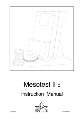 Page 3 Instruction Manual  Mesotest II  ___________________________________________________________________ 1. Table of Contents Page 0. Foreword ... ... 2 1. Table of contents... ... 3 2. Standard equipment list... 4 3. Safety precautions ... 5 4. Description of the unit and its functions ... ... 6 4.1. Components of the unit... ... 6 4.2. Description of the unit ... 8 4.3. Description of the control unit ... 10 4.4. Warning signs and labels on the unit …... 12 5. Proper use... ... 12 6. First use of the unit... ... 12 6.1. Before first use………... ...12 6.2. Installation and adjustment ... 12 6.3. Instructions on transport and storage ... 13 7. Operating the unit... ... 14 7.1. Before each use... ... 14 7.2. Preparation of the examinee ... ... 14 7.3. The examination procedure ... 15 7.4. Additional examinations... 16 7.5. Evaluation of results ... ... 16 7.6. After each use ... ... 16 8. Maintenance... ... 17 8.1. Care, cleaning and disinfection... ... 17 8.2. Replacing the viewing aperture lining…… ... 18 8.3. Replacing fuses... 19 8.4. Replacing the workplace light bulb... 19 8.5. Solving problems and malfunctions... ... 20 8.6. Maintenance: description and intervals... 20 9. Disposal...20 10. Terms of warranty and service ... ... 21 10.1. Terms of warranty ... ... 21 10.2. Liability for malfunctions or damage... 22 10.3. Manufacturer's and service address... 22 11. Appendix... 23 11.1. Literature references ... .. 23 11.2. Declaration of compliance... ... 24 11.3. Order information, accessories and replacement parts... 24 11.4. Technical data ... ... 25  