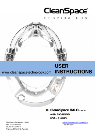 www.cleanspacetechnology.com  USER INSTRUCTIONS  CleanSpace HALO CS3021 with BIO-HOOD USA - ENGLISH CleanSpace Technology Pty Ltd ABN 24 146 453 554 GF, 16-18 Carlotta St Artarmon, NSW 2016, Australia  sales@cleanspacetechnology.com 1 888 804 0038  