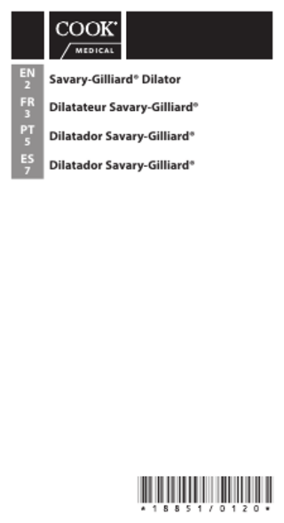MEDICAL EN 2 Savary-Gilliard® Dilator FR 3 Dilatateur Savary-Gilliard® PT 5 Dilatador Savary-Gilliard® ES Dilatador Savary-Gilliard® 7
