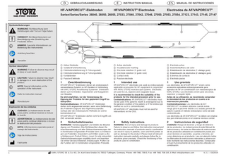 D  E  GEBRAUCHSANWEISUNG  HF-/VAPORCUT®-Elektroden  ES  INSTRUCTION MANUAL  HF/VAPORCUT® Electrodes  MANUAL DE INSTRUCCIONES  Electrodos de AF/VAPORCUT®  97000002  Serien/Series/Series 26040, 26050, 26055, 27033, 27040, 27042, 27046, 27050, 27053, 27054, 27123, 27143, 27145, 27147 Symbolerläuterungen  33 22  Warnung: Nichtbeachtung kann Verletzungen oder Tod zur Folge haben.  Vorsicht: Nichtbeachtung kann zur Beschädigung oder Zerstörung des Produktes führen.  11               Hinweis: Spezielle Informationen zur Bedienung des Instrumentes.       Anleitung beachten          Hersteller    Symbol description  33 22  Warning: Failure to observe may result in injury or even death.  Caution: Failure to observe may result in damage to or even destruction of the product.  11  Note: Special information on the operation of the instrument. Refer to instruction manual Manufacturer  Explicación de los símbolos  33 22  Cuidado: La inobservancia de este aviso podría conllevar lesiones o incluso la muerte. Advertencia: La inobservancia de este aviso podría conllevar deterioros o incluso la destrucción del producto.  11  Nota: Informaciones especiales para el manejo del instrumento. Siga las instrucciones Fabricante  1     Aktive Elektrode  Isolation/Farbmarkierung  Elektrodenstabilisierung (1 Führungsstab)  Elektrodenstabilisierung (2 Führungsstäbe)  Kontaktenden  Passive Elektrode   Active electrode  Insulation/color marking  Electrode stabilizer (1 guide rod)  Electrode stabilizer (2 guide rods)  Contact ends  Passive electrode   Electrodo activo  Aislamiento/Marca de color  Estabilización de electrodos (1 vástago guía)  Estabilización de electrodos (2 vástagos guía)  Extremos de contacto  Electrodo pasivo  1  HF/VAPORCUT®-Elektroden dienen als endoskopisch verwendbares Zubehör zu HF-Geräten in Verbindung mit KARL STORZ Resektoskop-Systemen. Elektroden dienen zum Schneiden, Vaporisieren und Koagulieren von Gewebe. Es wird empfohlen, vor der Verwendung die Eignung der Produkte für den geplanten Eingriff zu überprüfen. Kontraindikationen: HF/VAPORCUT®-Elektroden dürfen nicht angewendet werden, wenn eine Gefährdung des Patienten aufgrund des Allgemeinzustandes vorliegt oder die endoskopische Methode als solche kontraindiziert ist. HF/VAPORCUT®-Elektroden dürfen nicht für Eingriffe am ZNS verwendet werden.  Zweckbestimmung  1  HF/VAPORCUT® electrodes are used as endoscopically applicable accessories for HF equipment in conjunction with KARL STORZ resectoscope systems. Electrodes are used to cut, vaporize and coagulate tissue. It is recommended to check the suitability of the products for the intended procedure prior to use. Contraindications: HF/VAPORCUT® electrodes must not be used if the patient's health is endangered due to the general condition of the patient, or if the endoscopic method as such is contraindicated. HF/VAPORCUT® electrodes must not be used for interventions on the CNS.  Intended use  1  Los electrodos de AF/VAPORCUT® sirven como accesorios aplicables endoscópicamente para aparatos de AF en combinación con resectoscopios de KARL STORZ. Los electrodos sirven para seccionar, vaporizar y coagular tejido. Antes de su utilización, se recomienda comprobar la idoneidad de los productos en cuanto a la intervención planeada. Contraindicaciones: Los electrodos de AF/ VAPORCUT® no deben utilizarse cuando exista riesgo para el paciente debido a su estado general de salud o cuando el método endoscópico como tal esté contraindicado. Los electrodos de AF/VAPORCUT® no deben ser empleados para intervenciones en el sistema nervioso central.  Uso previsto  2  Sicherheitshinweise  2  Safety instructions  2  Instrucciones de seguridad  WARNUNG: Verletzungsgefahr und Gefahr der Beschädigung von Produkten: Das Nichtbeachten dieser Gebrauchsanweisung und aller Gebrauchsanweisungen der in Kombination eingesetzten Produkte kann zu Verletzungen von Patienten, Anwendern und Dritten sowie zu Beschädigung am Produkt führen. Lesen Sie alle relevanten Gebrauchsanweisungen sorgfältig durch und beachten Sie immer die beschriebenen Anweisungen. Prüfen Sie die Funktion der in Kombination eingesetzten Produkte.  WARNING: Risk of injury and damage to products: Failure to observe and follow this instruction manual and the instruction manuals of products used in combination can result in injury to patients, users and third parties as well as damage to the product. Please read all relevant instruction manuals carefully and always follow the instructions given precisely. Check the functioning of the products used in combination.  CUIDADO: Riesgo de lesiones y riesgo de deterioro de los productos. La inobservancia de este Manual de instrucciones y de todos los Manuales de instrucciones de los productos utilizados en combinación puede provocar lesiones en pacientes, usuarios y terceros, así como deterioros en el producto. Lea con atención todos los Manuales de instrucciones relevantes y observe en todo momento las instrucciones descritas. Compruebe el buen funcionamiento de los productos utilizados en combinación.  KARL STORZ SE & Co. KG, Dr.-Karl-Storz-Straße 34, 78532 Tuttlingen, Germany, Phone: +49 7461 708-0, Fax: +49 7461 708-105, E-Mail: info@karlstorz.com  V 2.1 – 03/2019  