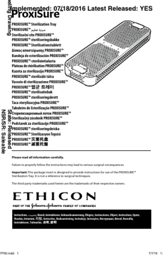 beling Drawing  Implemented: 07/18/2016 Latest Released: YES  State: Released NSR/SR: Saleable  PROXISURE™ Sterilization Tray PROXISURE™ ‫صينية تعقيم‬ Sterilizační síto PROXISURE™ PROXISURE™ steriliseringsbakke PROXISURE™ Sterilisationstablett Δίσκος αποστείρωσης PROXISURE™ Bandeja de esterilización PROXISURE™ PROXISURE™-sterilointialusta Plateau de stérilisation PROXISURE™ Kazeta za sterilizaciju PROXISURE™ PROXISURE™ sterilizáló tálca Vassoio di sterilizzazione PROXISURE™ PROXISURE™ 멸균 트레이 PROXISURE™ sterilisatiebak PROXISURE™ steriliseringsbrett Taca sterylizacyjna PROXISURE™ Tabuleiro de Esterilização PROXISURE™ Стерилизационный лоток PROXISURE™ Sterilizačný zásobník PROXISURE™ Podstavek za sterilizacijo PROXISURE™ PROXISURE™ steriliseringsbricka PROXISURE™ Sterilizasyon Tepsisi PROXISURE™ 灭菌托盘 PROXISURE™ 滅菌托盤 Please read all information carefully. Failure to properly follow the instructions may lead to serious surgical consequences. Important: This package insert is designed to provide instructions for use of the PROXISURE™ Sterilization Tray. It is not a reference to surgical techniques. The third party trademarks used herein are the trademarks of their respective owners.  Instructions, ‫التعليامت‬, Návod, Instruktioner, Gebrauchsanweisung, Οδηγίες, Instrucciones, Ohjeet, Instructions, Upute, Utasítás, Istruzioni, 지침, Instructies, Bruksanvisning, Instrukcje, Instruções, Инструкция, Návod, Navodila, Instruktioner, Talimatlar, 说明, 說明  7P00.indd 1  7/7/16 1:3  