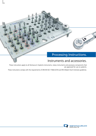 EN  Processing Instructions. Instruments and accessories. These instructions apply to all Dentaurum Implants instruments, rotary instruments and accessory components that are approved for use on patients. These instructions comply with the requirements of DIN EN ISO 17664:2018 and RKI (Robert Koch Institute) guidelines.  