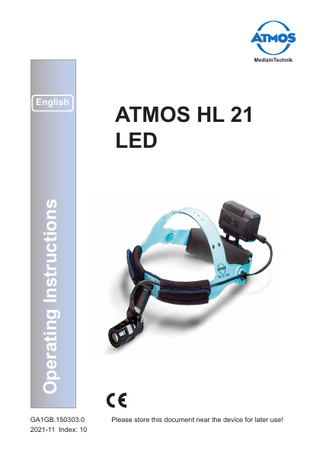 		  2  Table of contents  1.0 1.1 1.2 1.3 1.4 1.5 1.6  Introduction...3 Notes on operating instructions...3 Explanation of pictures and symbols...4 Intended purpose...6 Function...7 Scope of supply... 7 Transport and storage...7  2.0  For your safety...8  3.0 3.1 3.2 3.3  Setting up and starting up...9 Individual components of the headlamp...9 Adjustment to head circumference...10 Functionality of the rechargeable LED battery...12  4.0 4.1 4.2 4.3  Operation...13 Different variants of the headlamp ATMOS HL 21 LED...13 Switching on...14 Focusing the headlamp...14  5.0 5.1  Cleaning and care...15 Recommended surface disinfectants...15  6.0 6.1  Maintenance and service...16 Sending in the device...17  7.0  Troubleshooting...18  8.0  Accessories...18  9.0  Technical data...19  10.0  Disposal...21  11.0  Notes on EMC...22  