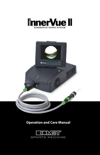 Operation and Care Manual  Table of Contents 1.0  Introduction 1.1 The InnerVue™ II Diagnostic Scope System 1.2 Indications for Use 1.3 Contraindications 1.4 Regulatory Compliance  		  1.5 1.6 1.7 1.8 2.0  1.4.1 Electromagnetic Compatibility Chart  Warranty Information How to Use This Manual Manual Conventions List of Symbols  Product Specifications 2.1 Contents 2.2 Features and Specifications  		  2.2.1 InnerVue™ II Diagnostic Scope System Features  		  2.2.2 Technical Specifications  2.3 3.0  Safety Information  Setup and Basic Usage 3.1 Setup  		  3.1.1 InnerVue™ II Diagnostic Scope System  		  3.1.2 Attaching a Camera System and Endoscope(s)  		  3.1.3 Attaching External Video Devices  		  3.1.4 Attaching Virtual Reality Glasses  		  3.1.5 Setting Up and Operating MediaCaptureUSB  3.2  Basic Usage  		  3.2.1 Setup for Each Procedure  		  3.2.2 Power Down Procedures  		  		  3.2.3 Single-Use Endoscope Disposal  4.0  Cleaning and Maintenance 4.1 Cleaning of InnerVue™ II Diagnostic Scope System 4.2 Sterilization of InnerVue™ II Diagnostic Scope System 4.3 Lamp Life Monitoring and Replacement 4.4 Recommendations for the Disposal of the Device 4.5 Fuse Replacement  5.0  Troubleshooting  1  