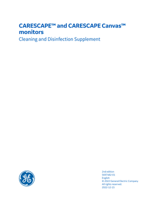 CARESCAPE™ and CARESCAPE Canvas™ monitors Cleaning and Disinfection Supplement  2nd edition 5697482-01 English © 2022 General Electric Company All rights reserved. 2022-12-15  