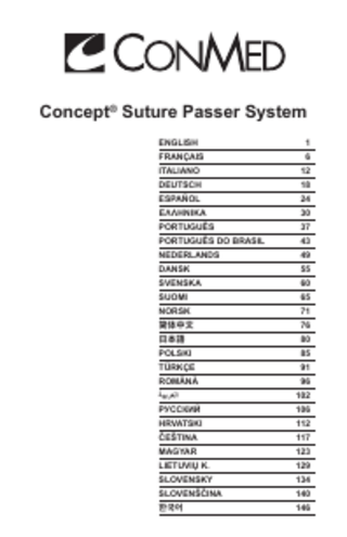 Concept® Suture Passer System ENGLISH  1  FRANÇAIS  6  ITALIANO  12  DEUTSCH  18  ESPAÑOL  24  ΕΛΛΗΝΙΚΆ  30  PORTUGUÊS  37  PORTUGUÊS DO BRASIL  43  NEDERLANDS  49  DANSK  55  SVENSKA  60  SUOMI  65  NORSK  71  简体中文 日本語  76 80  POLSKI  85  TÜRKÇE  91  ROMÂNĂ  96  ‫العربية‬  102  РУССКИЙ  106  HRVATSKI  112  ČEŠTINA  117  MAGYAR  123  LIETUVIŲ K.  129  SLOVENSKY  134  SLOVENŠČINA  140  한국어  146  