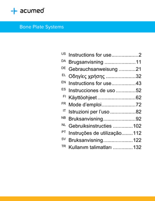 Bone Plate Systems  Instructions for use ... 2 DA Brugsanvisning ... 11 DE Gebrauchsanweisung ... 21 EL Οδηγίες χρήσης ... 32 EN Instructions for use ... 43 ES Instrucciones de uso ... 52 FI Käyttöohjeet ... 62 FR Mode d’emploi ... 72 IT Istruzioni per l’uso ... 82 NB Bruksanvisning ... 92 NL Gebruiksinstructies ... 102 PT Instruções de utilização... 112 SV Bruksanvisning ... 122 TR Kullanım talimatları ... 132 US  