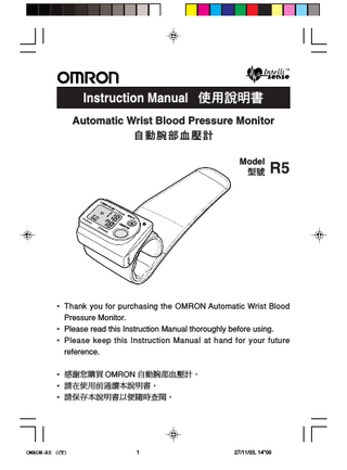 OMRON-R5 (Eng) 11/27/03 10:48 AM Page 2 Table of Contents Before Using this Monitor • Notes on Safety...3-4 • Name of the Parts...5 • Preparation before Use...6-8 Correct Use of this Monitor • How to Measure Blood Pressure...9-10 • How to Use the Memory Function...11-12 How to Care for this Monitor • Maintenance...13 • Error Indicators...14 • Troubleshooting...15 • Specifications...16 A Few Words about Blood Pressure • What You should know about Blood Pressure...17 • For the Correct Measurement of Blood Pressure...18 • Blood Pressure Classification...19 2