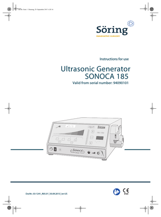 out.fm Seite 3 Dienstag, 29. September 2015 4:20 16  Table of contents  Table of contents  1 Introduction ... 5 1.1  Information about these instructions for use... 5  1.2  Typographical conventions ... 5  1.3  General conditions... 6  2 Safety ... 7 2.1  Intended use... 7  2.2  Selection and qualification of specialist staff... 7  2.3  Operating environment ... 8  2.4  Length of treatment ... 8  2.5  Cable and accessory management ... 8  2.6  At risk patients ... 9  2.7  Prohibition and warning signs... 9  2.8  High frequency current ... 9  3 Overview...10 3.1 3.1.1 3.1.2 3.1.3  Overview of ultrasonic generator...10 Pictograms on the ultrasonic generator ...12 Serial plate...13 Buttons and indicator lamps ...14  3.2  Scope of delivery...16  3.3  System overview ...17  4 Transport and storage...18 5 Installation ...19 5.1  Connecting the ultrasonic generator to the main power supply 19  5.2  Connecting the foot switch ...20  5.3  Turning on the ultrasonic generator ...21  5.4 5.4.1 5.4.2  Connecting instruments...22 Connecting the instrument cable to the instrument ...22 Connecting the irrigation tubing to the instrument ...23  5.5  Connecting irrigation ...24  DocNr.: 03-1241_R05.01 | 30.09.2015 | en-US | Ultrasonic generator  3  
