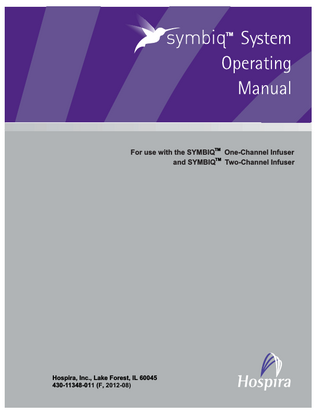 TM  For use with the SYMBIQTM One-Channel Infuser TM and SYMBIQ Two-Channel Infuser  Hospira, Inc., Lake Forest, IL 60045 430-11348-01 (F, 2012-08)  