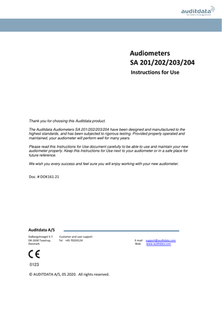 Audiometers SA 201/202/203/204 Instructions for Use  Part number for this manual: EN 970026  Thank you for choosing this Auditdata product. The Auditdata Audiometers SA 201/202/203/204 have been designed and manufactured to the highest standards, and has been subjected to rigorous testing. Provided properly operated and maintained, your audiometer will perform well for many years. Please read this Instructions for Use document carefully to be able to use and maintain your new audiometer properly. Keep this Instructions for Use next to your audiometer or in a safe place for future reference. We wish you every success and feel sure you will enjoy working with your new audiometer.  Doc. # DOK161.21  Auditdata A/S Dalbergstroeget 5-7 DK-2630 Taastrup, Denmark  Customer and user support Tel +45 70203124  0123 © AUDITDATA A/S, 05.2020. All rights reserved.  E-mail Web  support@auditdata.com www.auditdata.com  