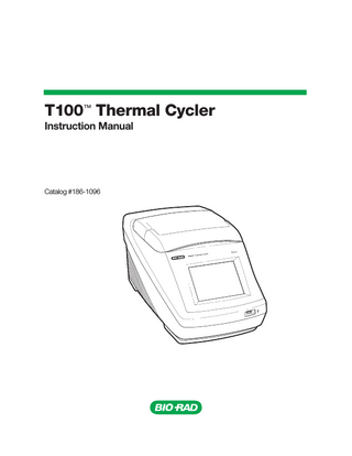 T100 Thermal Cycler Manual  Table of Contents Bio-Rad Laboratories Resources... iii Warranty... iii Writing Conventions Used in This Manual... iii Safety and Regulatory Compliance... iv  Chapter 1. Introduction to the T100™ Thermal Cycler... 1 System Overview... Setting Up the T100 Thermal Cycler... Home Screen Overview... Loading Samples... Compatible Reaction Vessels and Sealing Options...  1 2 3 3 4  Chapter 2. Creating, Editing, and Saving Protocols... 5 Creating a New Protocol or Editing an Existing Protocol... 5 Sample Volume and Lid Temperature... 11 Saving a Protocol... 12  Chapter 3. Running Protocols... 13 Starting a Run... Pausing and Resuming a Run... Skipping Steps in a Protocol... Canceling a Run... Incubating Samples...  13 15 16 16 16  Chapter 4. Managing Protocol Files and Folders... 17 Saved Protocols Overview... 17  Chapter 5. Tools... 19 Tools Menu... 19  Chapter 6. Maintenance and Cleaning... 23 Index... 27  vii  