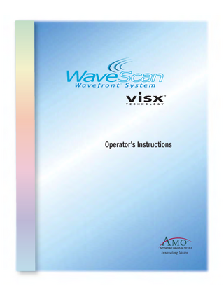 Table of Contents General Warnings 1  2  3  Indications, Contraindications, Warnings, and Precautions...1-1 1.1  Indications for Use...1-1  1.2  Contraindications...1-1  1.3  Warnings and Precautions...1-1  System Overview and Device Description...2-1 2.1  System Overview...2-1  2.2  Principle of Operation...2-1  2.3  Wavefront Measurement Process...2-2  2.4  Device Description...2-2  Safety, Specifications, Installation, and Routine Maintenance...3-1 3.1  Safety...3-1  3.2  Conventions Used In This Manual...3-2  3.3  System Specifications...3-3  3.4  Label List for Motorized Table Available 2006...3-5  3.5  Label Locations on Motorized Table Configuration Available 2006...3-6  3.5.1 WaveScan™ System Labels for Motorized Table Available in 2006...3-8 3.6  Label List for Pre-2006 Configuration...3-12  3.7  Label Locations for Pre-2006 Configuration...3-13  3.7.1 WaveScan™ System Labels for Pre-2006 Configuration...3-14 3.7.2 Installation...3-16 3.8  Storage...3-17  3.8.1 Room Requirements...3-17 3.8.2 Connecting PC (To be Done by VISX Personnel)...3-17 3.9  Cleaning and Disinfection Instructions...3-17  WaveScan WaveFront™ Operator’s Manual 0070-1532A  i  