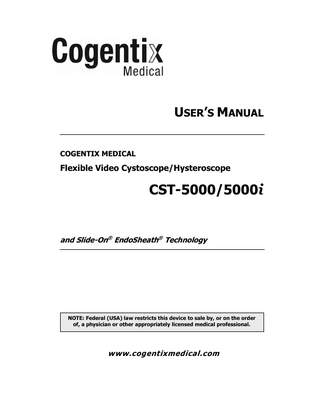 Table of Contents How to Use This Manual ... i Organization of this Manual ... i Additional Information ... ii 1 Symbols and Terms ... 1 Symbols ... 1 Terms ... 2 2 Important Information ... 3 Intended Use... 3 Contraindications for Hysteroscopy ... 3 User Qualifications ... 3 Reprocessing ... 4 Maintenance and Repair ... 4 Signal Words ... 4 Important Warnings and Safety Precautions ... 5 Preparation, Inspection, and Assembly ... 5 During Use - General... 6 During Use - Hysteroscopy ... 8 Reprocessing... 9 3 Endoscope and Accessories ... 11 Inspect the Standard Set ... 12 CST-5000/5000i Cystoscope/Hysteroscope Standard Set ... 12 Equipment Diagrams ... 13 CST-5000/5000i Flexible Video Cystoscope/Hysteroscope ... 13 CST-5000/5000i Flexible Video Cystoscope/Hysteroscope ... 14 Instrument Components ... 14 CV-2.1 Slide-On® EndoSheath® Technology ... 16 CV-1.5 Slide-On® EndoSheath® Technology ... 18 DPU-5000/7000 Series Digital Video Processor ... 19 Installation Stand ... 20 Accessories ... 21 Video Processor ... 21 Light Sources ... 21 Leak Testing ... 21 Reprocessing... 21 Therapeutic Accessories ... 21  CST-5000/5000i Flexible Video Cystoscope/Hysteroscope User’s Manual  iii  