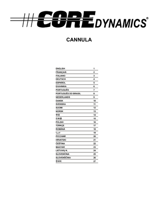 CANNULA  ENGLISH  1  FRANÇAIS  2  ITALIANO  3  DEUTSCH  4  ESPAÑOL  5  ΕΛΛΗΝΙΚΑ  6  PORTUGUÊS  7  PORTUGUÊS DO BRASIL  8  NEDERLANDS  9  DANSK  10  SVENSKA  11  SUOMI  12  NORSK  13  中文  14  日本語  15  POLSKI  16  TÜRKÇE  17  ROMÂNĂ  18  ‫العربية‬  19  РУССКИЙ  20  HRVATSKI  21  ČEŠTINA  22  MAGYAR  23  LIETUVIŲ K.  24  SLOVENČINA  25  SLOVENŠČINA  26  한국어  27  