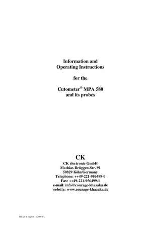 Information and Operating Instructions for the Cutometer® MPA 580 and its probes  CK CK electronic GmbH Mathias-Brüggen-Str. 91 50829 Köln/Germany Telephone: ++49-221-956499-0 Fax: ++49-221-956499-1 e-mail: info@courage-khazaka.de website: www.courage-khazaka.de  MPA CT english 12/2008 VL  