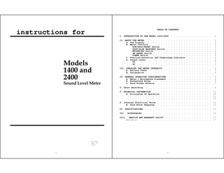 TABLE OF CONTENTS instructions for ... 2 ... II. ABOUT THE METER A. The Display... B. Meter Controls... RUN/HOLD/RESET Switch... FAST/SLOW RESPONSE Switch... WEIGHTING Switch... dB RANGE Switch... POWER Switch... C. Overload Detection and Underrange Indicator... D. Output Jacks... DC... AC... 2 2 3 3 3 4 4 4 4 4 5 5 III. CHECKING THE METER INTEGRITY... A. Battery Check... B. Calibration... 5 5 5 IV. GENERAL OPERATING CONSIDERATIONS... A. Meter / Microphone Placement... B. Background Noise... C. Wind Screen Effects... 6 6 6 7 I. INTRODUCTION TO THE MODEL 1400/2400 Models 1400 and 2400 Sound Level Meter ... 8 V. TECHNICAL INFORMATION... A. Principles of Operation... ... ... 10 10 11 12 ... ... 12 13 D. Chart Recording D. Internal Electrical Noise E. Tone Burst Response ... 14 ACCESSORIES... 16 SERVICE AND WARRANTY POLICY... Warranty:... 17 17 VI. SPECIFICATIONS VII. VIII. 59-355 Rev. D 5/97 1 2