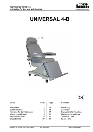 Technisches Handbuch Instruction for Use and Maintenance  UNIVERSAL 4-B  Inhalt Auspacken Zusammenbau Hinweise für den Gebrauch Wartung und Pflege Technische Daten Ersatzteilliste  Handbuch U4 komplett D+E 2006-03-24.doc  Seite  Page  Contents  2 2 5 9 26 27  14 14 17 21 26 27  Unpacking Assembly Instructions for Handling Maintenance and Care Technical Data Spare Parts  Rev.:B-IFU-U4/4  Seite 1 von 44 Seiten  