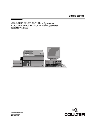 Getting Started COULTER® EPICS® XL™ Flow Cytometer COULTER EPICS XL-MCL™ Flow Cytometer SYSTEM II™ Software  CYTOMETER  READY  FS  ON  AUX  SS  LASER  SAMPLE FLOW  FL1 FL2  LOW MED HIGH  FL3 FL4  ®  TM  PN 4237238B (December 1998) COULTER CORPORATION Miami, Florida 33196  ®  
