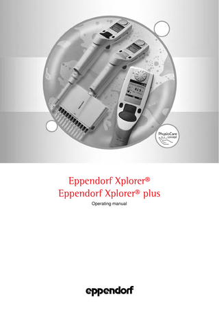 Eppendorf Xplorer® (plus) - Operating manual 1 Table of contents 1 Operating instructions... 6 1.1 1.2 1.3 1.4 2 2.2 2.3 2.4 2.5 2.6 Intended use... 14 Warnings for intended use... 14 Information on product liability... 15 Installation... 16 4.1 4.2 4.3 5 Main illustration... 9 2.1.1 Single-channel... 9 2.1.2 Multi-channel... 10 Display... 10 2.2.1 Header... 11 2.2.2 Status line... 11 2.2.3 Main field... 11 2.2.4 Footer... 12 Delivery package... 12 Features... 13 Warranty... 13 Materials... 13 Safety... 14 3.1 3.2 3.3 4 Using this manual... 6 Danger symbols and danger levels... 6 1.2.1 Hazard icons... 6 1.2.2 Degrees of danger... 6 Symbols used... 6 Glossary... 7 Product description... 9 2.1 3 Table of contents 1 Table of contents Power supply assembly... 16 Connect rechargeable lithium-polymer battery... 16 Charging the rechargeable battery... 17 Operation... 19 5.1 5.2 5.3 5.4 5.5 5.6 5.7 5.8 5.9 5.10 5.11 5.12 5.13 Switching the pipette on and off... 19 Setting the Date and Time... 19 Principle of operation... 20 Selecting the operating mode... 21 Setting the parameter (edit mode)... 22 Using pipette tips... 24 Tips for correct pipetting... 25 5.7.1 Preparation... 25 5.7.2 Aspirating liquid... 25 5.7.3 Dispensing liquid... 25 Automatic dispensing (Ads dial setting)... 27 Dispensing (Dis dial setting)... 28 Pipetting (Pip dial setting)... 29 5.10.1 Standard pipetting... 29 5.10.2 Reverse pipetting... 30 Pipetting and mixing (P/M dial setting)... 31 Manual pipetting (Man dial setting)... 32 Special operating modes... 33 5.13.1 Multiple aspiration (Aspirate) (Spc dial setting)... 33 3