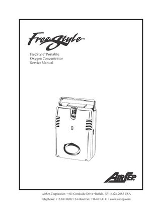 Table of Contents Section 1.0 Introduction 1.1  Equipment Provider Responsibility  1-1  1.2  Important Notice and Symbol Explanations  1-2  1.3  Definitions of Symbols  1-3  1.4  FreeStyle Product Limited Warranty  1-4  1.5  FreeStyle Specifications  1-5  1.6  FreeStyle Classifications  1-6  2.1  Description of Operation  2-1  2.2  Operation Check  2-1  2.3  Alarm System  2-2  2.3.1  Start-up  2-2  2.3.2  Battery Status  2-2  2.3.3  Low Battery  2-2  2.3.4  Discharged Battery  2-2  2.3.5  Battery Charging  2-3  2.3.6  Battery Fully Charged  2-4  2.3.7  Cannula Disconnect  2-4  2.3.8  Performance Warning  2-4  2.3.9  FreeStyle Capacity Exceeded  2-4  2.3.10  General Malfunction  2-4  Section 2.0 Operation Check and Test of Oxygen Concentration  2.4  Oxygen Concentration Test and Specification  2-5  3.1  General Instructions  3-1  3.1.1 Connecting t o E x t e r n a l Power  3-1  3.1.2 Optional AirBelt Battery  3-1  Routine Maintenance by the Patient  3-4  Section 3.0 Patient Instructions  3.2 AirSep Corporation  i – table of contents  