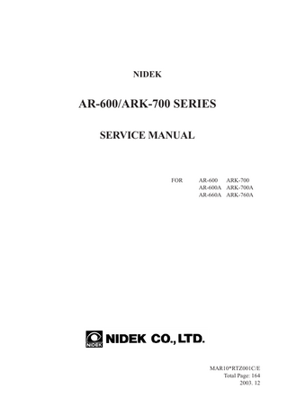 Table of Contents  §1 INTRODUCTION ... 1-1 §2 CAUTION ... 2-1  2.1 Check flows and items to be checked ... 2-2  §3 TROUBLESHOOTING ... 3-1  3.1 The TV monitor display nothing/the monitor display is abnormal ... 3-1 3.2 The message “Err” appears after turning ON the Power Switch ... 3-2 3.2.1 “Err 1” (Sensor carry error) appears ... 3-2 3.2.2 “Err 2” (Chart carry error) appears ... 3-3 3.2.3 “Err 3” (rotary error) appears ... 3-4 3.2.4 “Err 4” (Chart error) appears ... 3-5 3.2.5 “Err 5”(CL1 error) or “Err 6” (CL2 error) appears ... 3-5 3.2.6 “Err 7”([line] printer error) appears ... 3-6 3.2.7 “Err 8”([serial] printer error)appears... 3-6 3.2.8 “Err 9” (MEMORY FAILURE ON E2PROM) appears ... 3-7 3.2.9 “Err A” (MEMORY FAILURE ON RAM) appears ... 3-7 3.2.10 “PD ERR” appears ... 3-8 3.3 The shutter does not open (only for AR-600 whose S/N is earlier than 10121) ... 3-9 3.4 The raster does not appear (The TV monitor does not light well) ... 3-9 3.5 Eye image does not appear on the TV monitor ... 3-9 3.6 The characters or target are not clear or they do not appear on the TV monitor ... 3-10 3.7 The switching between the manual mode and auto-tracking mode can not be done ... ... 3-10 3.8 The instrument can not be placed into the mode where the objective measurement is performed. ... 3-10 3.9 The parameter settings can not be changed ... 3-11 3.10 The measuring mode can not be changed... 3-12 3.11 The movement of the measuring unit is not smooth on a plane ... 3-12 3.12 The vertical movement of the measuring unit is not smooth ... 3-12 3.13 The measuring unit is unstable ... 3-13 3.14 The alignment light does not appear (only for AR-600 series) ... 3-13 3.15 The Mire Ring does not appear (only for ARK-700 series) ... 3-13 3.16 The model eye image is not clear ... 3-14 3.17 AR measurement does not start ... 3-14 3.18 The message “Err” appears during AR measurements ... 3-15 3.19 Only the obtained SPH value is shifted ... 3-16 3.20 The obtained CYL value is too high ... 3-17 3.21 A short beep can not be heard when pressing the Start button ... 3-18  