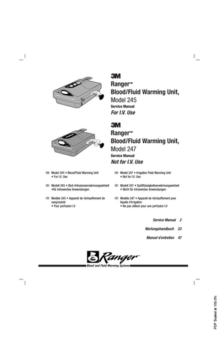 Table of Contents Technical Service and Order Placement...3 In-warranty Repair and Exchange ...3 When You Call for Technical Support ...3 Initial Equipment Check...3 Introduction...4 Model 245 Blood/Fluid Warming System...4 Model 247 Irrigation Fluid Warming System ...4 Indications for Use...4 Definition of Symbols...4 Explanation of Signal Word Consequences...6 Warnings and Cautions ...6 Before Servicing Equipment...7 Product Description ...8 Ranger Warming Unit ...8 Ranger Models 245 and 247 ...9 Maintenance and Storage ...10 Blood/Fluid Warming System Preventative Maintenance Checklist ...12 Ranger Blood/Fluid Warming Unit, Model 245 Maintenance Log ...15 Ranger Irrigation Fluid Warming System, Model 247 Preventative Maintenance Checklist...16 Ranger Irrigation Fluid Warming, Model 247 Maintenance Log ...18 Replacing the Power Fuse ...19 Troubleshooting ...20  PDF Scaled at 100.0%  Specifications ...22  