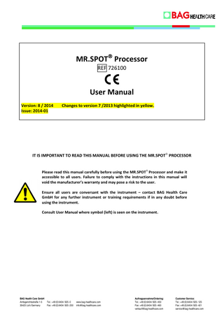 MR.SPOT Processor - User Manual  Version 8 / 2014  TABLE OF CONTENTS 1  INTRODUCTION ... 4  2  TECHNICAL SPECIFICATIONS ... 5  3 UNPACKING AND INSTALLATION ... 5 3.1 Unpacking... 5 3.2 Environmental Conditions ... 6 3.2.1 Bench Space... 6 3.2.2 Disconnection guidelines... 7 3.2.3 Ventilation ... 7 3.2.4 General ... 7 3.3 Initial Setup ... 8 3.4 Status Bar ... 9 4 SYSTEM OVERVIEW ... 11 4.1 Front View ... 11 4.2 MR.SPOT Processor Base Layout... 11 4.3 Preliminary Test ... 12 5  CONSUMABLES ... 16  6 SAFETY & GENERAL INFORMATION ... 17 6.1 Instrument labelling ... 17 6.2 Detailed Personal Safety Information ... 17 6.3 Cleaning & Disposal... 17 7 INSTRUMENT OPERATION ... 19 7.1 Running the Assay ... 19 7.1.1 Creating a new standard worklist... 19 7.1.2 Creating a combistrip worklist... 25 7.1.3 Importing a standard worklist from HISTO MATCH ... 27 7.1.4 Importing a combistrip worklistfrom HISTO MATCH ... 29 7.2 Assay Protocol ... 30 7.3 Worklist Management ... 31 7.4 Setup ... 32 7.4.1 Update and install programs ... 33 7.4.2 Wash Program ... 34 7.4.3 Language switch ... 34 7.5 Fusion tools for maintenance and service ... 34 8 TROUBLESHOOTING ... 35 8.1 Troubleshooting Guide ... 35 8.2 Visual Inspection ... 35 8.3 Mechanics ... 35 8.4 Fluidics... 35 8.5 Initialisation ... 36 8.6 Error messages ... 36 8.7 Coolant level warning ... 37  Page 2  