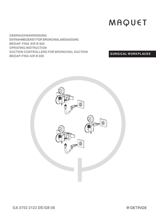 MAQUET GEBRAUCHSANWEISUNG ENTNAHMEGERÄT FÜR BRONCHIALABSAUGUNG MEDAP- FINA AIR B 800 OPRATING INSTRUCTION SUCTION CONTROLLERS FOR BRONCHIAL SUCTION MEDAP-FINA AIR B 800  GA 5752 2123 DE/GB 08  S UR G I CAL WO R K P L ACE S  