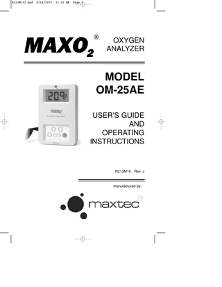 R213M10J.qxd  8/14/2007  11:12 AM  Page 2  TABLE OF CONTENTS 1. SYSTEM OVERVIEW ... 1.1 Base Unit Description ... 1.2 Components Description ... 1.3 MAX-250E Oxygen Sensor 2. SET-UP PROCEDURE ... 2.1 Battery Installation ... 2.2 Calibrating The MAXO2® Analyzer ... 2.2.1 Before You Begin ... 2.2.2 To Calibrate The MAXO2® Analyzer 2.2.3 Automatic Calibration To Room Air. 2.2.4 Factors Influencing Calibration ... 3. OPERATION INSTRUCTIONS ... 4. SENSOR REMOVAL AND REPLACEMENT ... 5. PROBLEM SOLVING ... 6. CLEANING AND MAINTENANCE ... 7. SPECIFICATIONS ... 7.1 Base Unit Specifications ... 7.2 Sensor Specifications ... 8. APPLICATIONS ... 8.1 Exposure to Anesthetic Gases ... 8.2 Calibration Techniques in Pressurized Systems ... 8.3 Calibration Errors ... 8.4 Atmospheres of High Humidity ... 9. SPARE PARTS AND ACCESSORIES ... 10. WARRANTY ...  v  1 1 2 4 5 5 5 5 6 8 8 9 10 11 11 12 12 12 13 13 13 14 14 15 16  