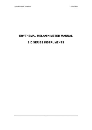 Erythema Meter 210 Series  User Manual  ERYTHEMA / MELANIN METER MANUAL 210 SERIES INSTRUMENTS  __________________________________________________________________________________ 1  