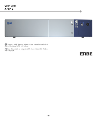 Quick Guide  APC® 2  This quick guide does not replace the user manual! In particular it does not include all safety instructions. GO Keep this guide in an easily accessible place or insert it in the door of the VIO Cart.  –1–  